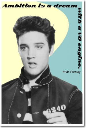 Ambition is a dream with a V8 engine.