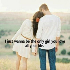 Home » Picture Quotes » Sweet » I just wanna be the only girl you ...
