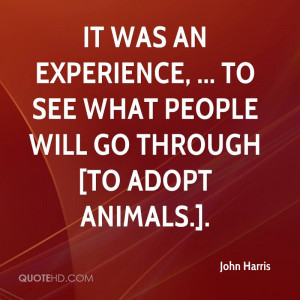 ... Was An Experience, To See What People Will Go Through. - John Harris