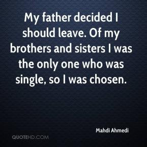 My father decided I should leave. Of my brothers and sisters I was the ...