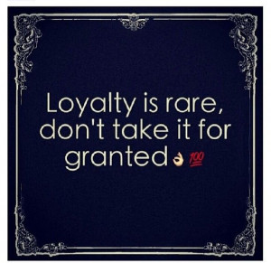 Loyalty is rare