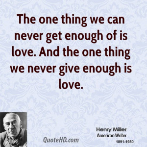 ... get enough of is love. And the one thing we never give enough is love
