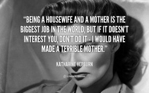 quote-Katharine-Hepburn-being-a-housewife-and-a-mother-is-5066.png