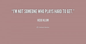 quote-Heidi-Klum-im-not-someone-who-plays-hard-to-194141.png