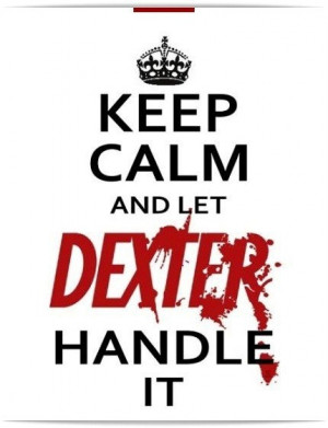 ... ....if only I had a dexter to carry around with me at all times haha