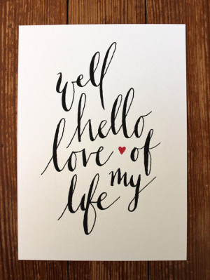 Well Hello Love of my Life Original Quote Hand Lettered Typography ...