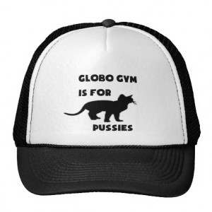 Globo Gym is for pussies hat