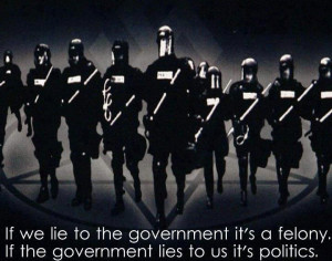 If we lie to the government it's a felony. If the government lies to ...