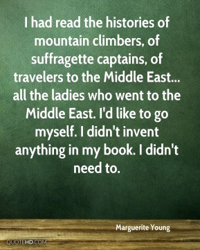 Marguerite Young - I had read the histories of mountain climbers, of ...