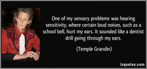 One of my sensory problems was hearing sensitivity, where certain loud ...