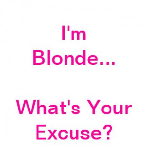 Blonde What’s Your Excuse ?