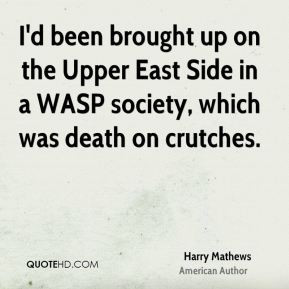 ... on the Upper East Side in a WASP society, which was death on crutches
