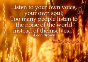 ... quotes-thought for the day-listen to your own voice-your soul-leon
