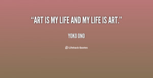 quote-Yoko-Ono-art-is-my-life-and-my-life-28811.png