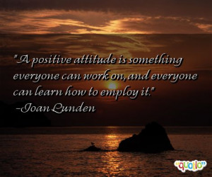 positive attitude is something everyone can work on, and everyone ...