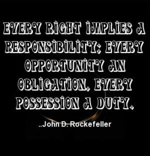 responsibility; Every opportunity an obligation, Every possession ...