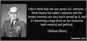 think that the war serves U.S. interests. I think Osama bin Laden ...