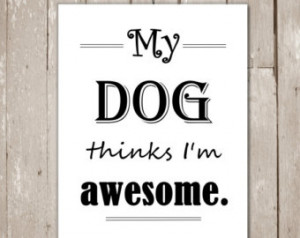 ... dog quotes, Funny dog sayings, I am awesome quotes, Dog artwork, Dog
