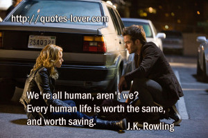 ... human, aren't we? Every human life is worth the same, and worth saving