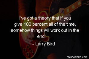 Quotes Giving 100 Percent Effort ~ I've got a theory that, Larry Bird ...