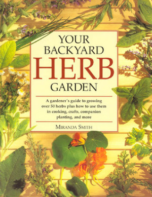 Your Backyard Herb Garden: A Gardener's Guide to Growing Over 50 Herbs ...
