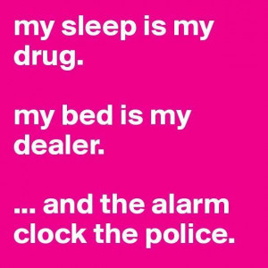 Sleep is my drug