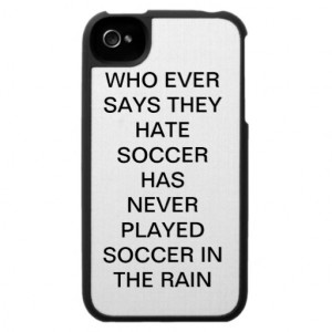 ... Who Ever Says They Hate Soccer Has Never Played Soccer In The Rain