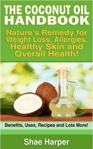 The Coconut Oil Handbook: Nature's Remedy for Weight Loss, Allergies ...