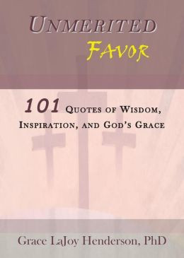 Unmerited Favor: 101 Quotes of Wisdom, Inspiration and God's Grace