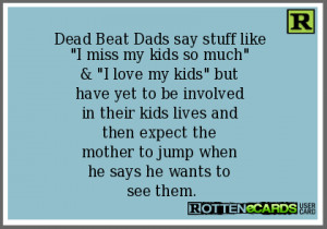 Dead Beat Dads say stuff like I miss my kids so much & I love my kids ...