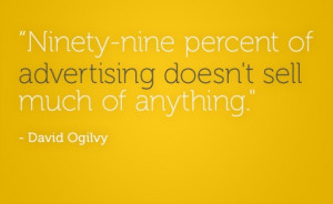 David Ogilvy (1911-1999), advertising executive, called 