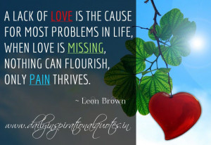 lack of love is the cause for most problems in life, when love is ...