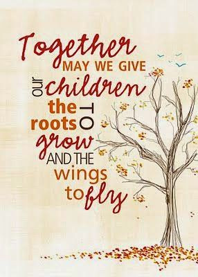 ... we give our children the roots to grow and the wings to fly. #quote