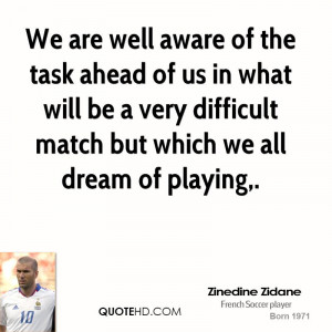 well aware of the task ahead of us in what will be a very difficult ...