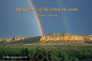 The rainbows of life follow the storm.