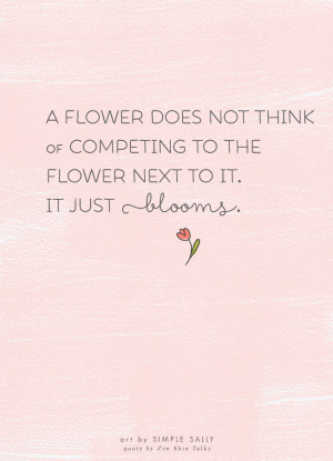 flower does not think of competing to the flower next to it. It just ...