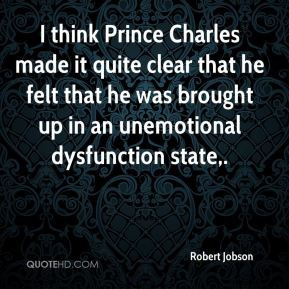 Robert Jobson - I think Prince Charles made it quite clear that he ...
