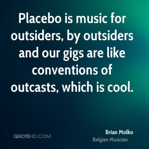 Placebo is music for outsiders, by outsiders and our gigs are like ...