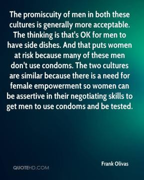 Frank Olivas - The promiscuity of men in both these cultures is ...