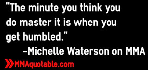 ... you do master it is when you get humbled.