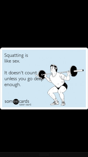Squatting Is Like Sex