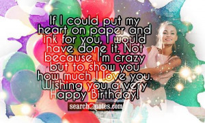 ... to show you how much I love you. Wishing you a very Happy Birthday