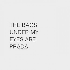 prada eyes bags fashion sayingthethruth noregrets nosleep quote ...