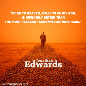 Jonathan Edwards Quote – Heaven Is Infinitely Better