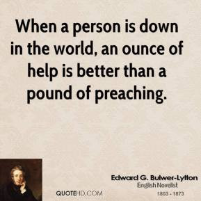 Edward G. Bulwer-Lytton - When a person is down in the world, an ounce ...