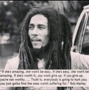 quote:What's worth it?~Bob Marley