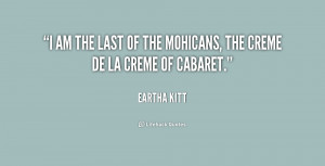 quote-Eartha-Kitt-i-am-the-last-of-the-mohicans-190974_1.png
