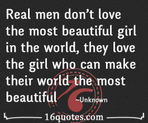 Real men don't love the most beautiful girl in the world, they love ...