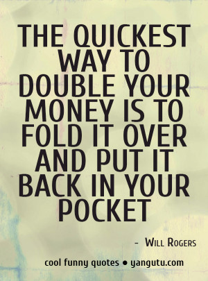 ... Is To Fold It Over And Put It Back In Your Pocket ” - Will Rogers