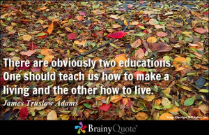 There are obviously two educations. One should teach us how to make a ...